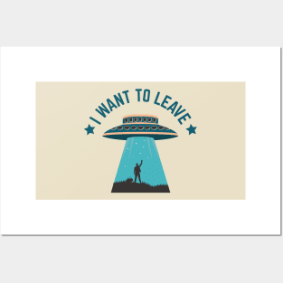 I Want To Leave UFO Alien Abduction Posters and Art